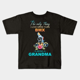 The Ony Thing I Love More Than Bmx Is Being A Grandma Kids T-Shirt